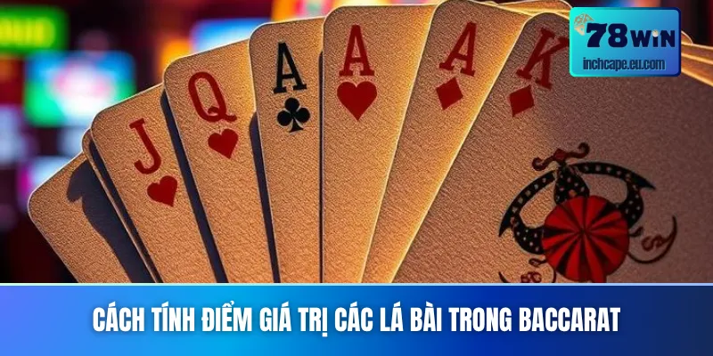 03 cách tính điểm Baccarat về giá trị bài