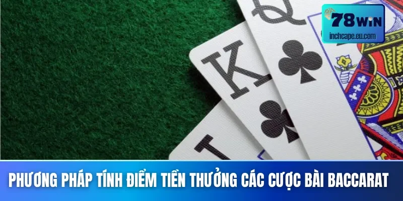 Cách tính điểm Baccarat để tính giá trị tiền thưởng
