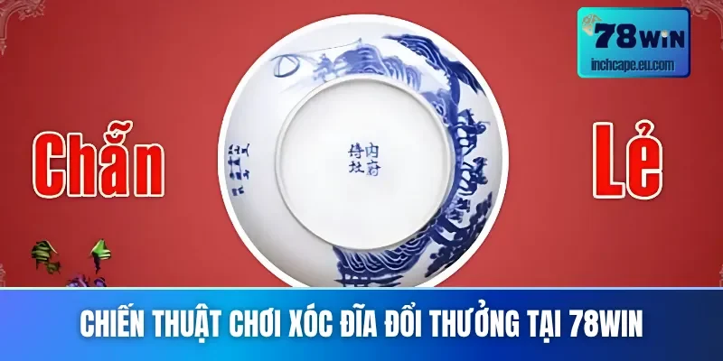 Bí quyết thắng lớn khi áp dụng chiến thuật xóc đĩa đổi thưởng